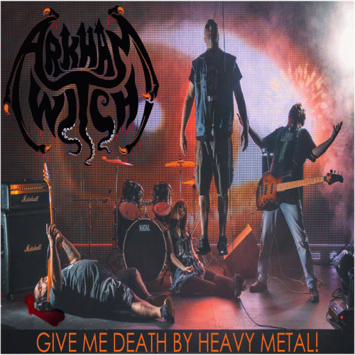 Arkham Witch : Give Me Death by Heavy Metal!